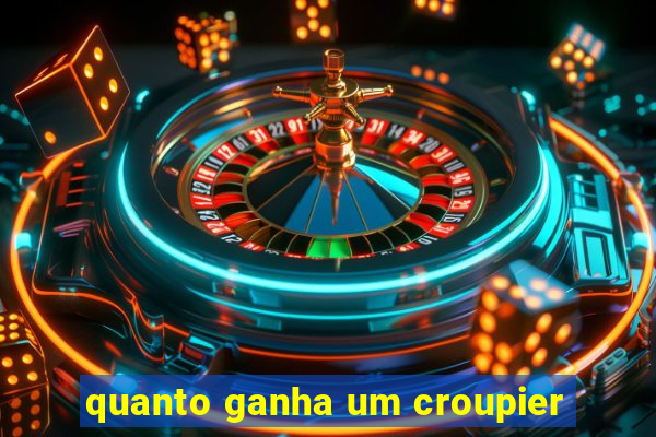 quanto ganha um croupier